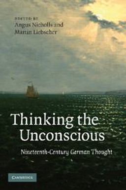 Thinking the Unconscious Nineteenth-Century German Thought 2012 9781107411760 Front Cover