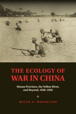 Ecology of War in China Henan Province, the Yellow River, and Beyond, 1938-1950  9781107417595 Front Cover