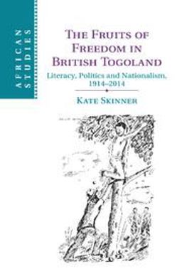 Fruits of Freedom in British Togoland Literacy, Politics and Nationalism, 1914-2014  9781107427051 Front Cover