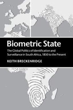 Biometric State The Global Politics of Identification and Surveillance in South Africa, 1850 to the Present  9781107434899 Front Cover