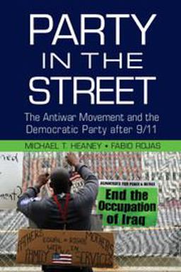 Party in the Street The Antiwar Movement and the Democratic Party after 9/11  9781107448803 Front Cover