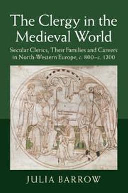 Clergy in the Medieval World Secular Clerics, Their Families and Careers in North-Western Europe, C. 800-C. 1200  9781107451308 Front Cover