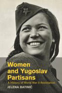 Women and Yugoslav Partisans A History of World War II Resistance  9781107463073 Front Cover