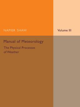 Manual of Meteorology: Volume 3, the Physical Processes of Weather