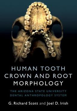 Human Tooth Crown and Root Morphology The Arizona State University Dental Anthropology System  9781107480735 Front Cover
