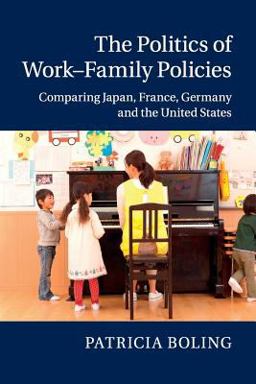 Politics of Work-Family Policies Comparing Japan, France, Germany and the United States  9781107484108 Front Cover