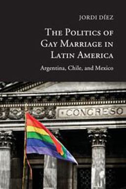 Politics of Gay Marriage in Latin America Argentina, Chile, and Mexico  9781107491854 Front Cover
