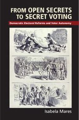 From Open Secrets to Secret Voting Democratic Electoral Reforms and Voter Autonomy  9781107495296 Front Cover
