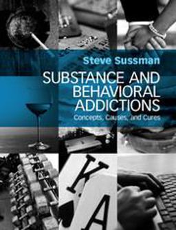 Substance and Behavioral Addictions Concepts, Causes, and Cures  9781107495913 Front Cover