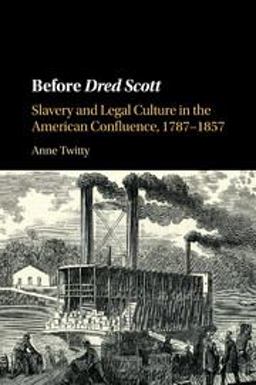 Before Dred Scott: Slavery and Legal Culture in the American Confluence, 1787-1857  9781107530898 Front Cover