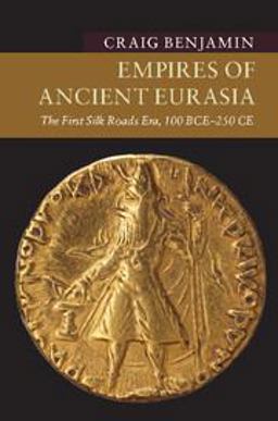 Empires of Ancient Eurasia The First Silk Roads Era, 100 BCE - 250 CE  9781107535435 Front Cover