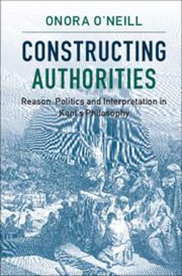 Constructing Authorities Reason, Politics and Interpretation in Kant's Philosophy  9781107538252 Front Cover