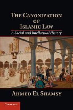 Canonization of Islamic Law A Social and Intellectual History  9781107546073 Front Cover