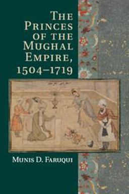 Princes of the Mughal Empire, 1504-1719  9781107547865 Front Cover