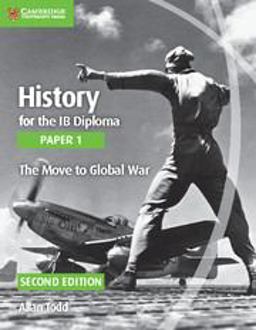 History for the Ib Diploma. Paper 1. Series Editor: Allan Todd. The Move to Global War 2nd 9781107556287 Front Cover