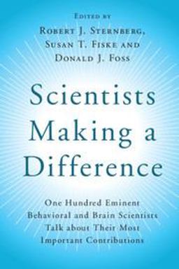 Scientists Making a Difference: One Hundred Eminent Behavioral and Brain Scientists Talk About Their Most Important Contributions  9781107566378 Front Cover