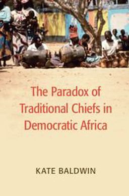 Paradox of Traditional Chiefs in Democratic Africa  9781107566446 Front Cover