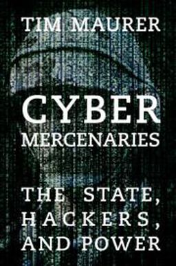 Cyber Mercenaries The State, Hackers, and Cyberspace  9781107566866 Front Cover