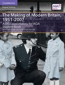 A/AS Level History for AQA the Making of Modern Britain, 1951-2007 Student Book