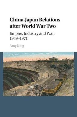 China-Japan Relations after World War II Empire, Industry and War, 1949-1971  9781107579569 Front Cover