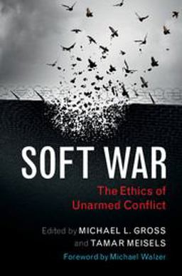 Soft War The Ethics of Unarmed Conflict 2017 9781107584785 Front Cover
