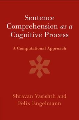 Sentence Comprehension As a Cognitive Process A Computational Approach  9781107589773 Front Cover