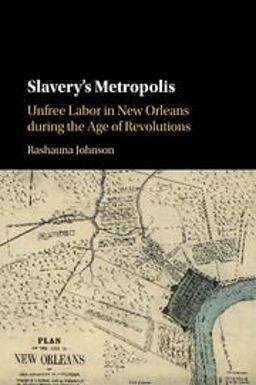 Slavery's Metropolis Unfree Labor in New Orleans During the Age of Revolutions  9781107591165 Front Cover