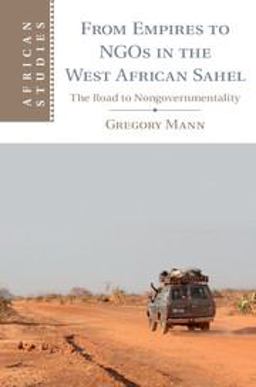 From Empires to NGOs in the West African Sahel The Road to Nongovernmentality  9781107602526 Front Cover