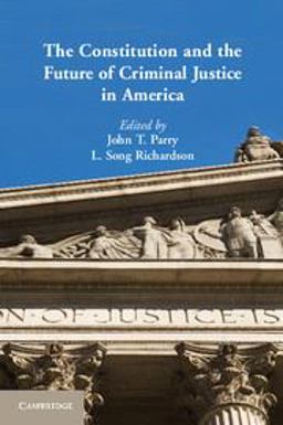 Constitution and the Future of Criminal Justice in America  9781107605220 Front Cover