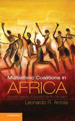 Multi-Ethnic Coalitions in Africa Business Financing of Opposition Election Campaigns  9781107605435 Front Cover