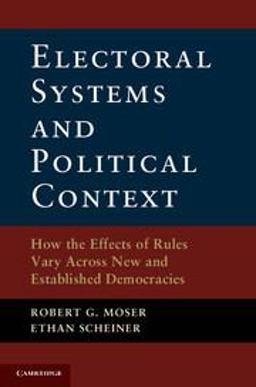 Electoral Systems and Political Context How the Effects of Rules Vary Across New and Established Democracies  9781107607996 Front Cover