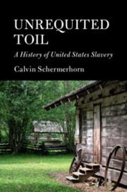 Unrequited Toil A History of United States Slavery  9781107608580 Front Cover