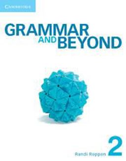 Grammar and Beyond Level 2 Student's Book and Workbook Grammar and Beyond Level 2 Student's Book and Workbook