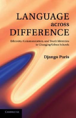 Language Across Difference Ethnicity, Communication, and Youth Identities in Changing Urban Schools  9781107613966 Front Cover