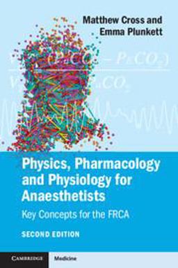 Physics, Pharmacology and Physiology for Anaesthetists Key Concepts for the FRCA 2nd 9781107615885 Front Cover
