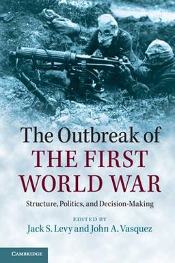 Outbreak of the First World War Structure, Politics, and Decision-Making  9781107616028 Front Cover