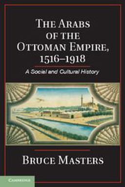 Arabs of the Ottoman Empire, 1516-1918 A Social and Cultural History  9781107619036 Front Cover