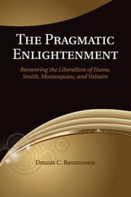 Pragmatic Enlightenment Recovering the Liberalism of Hume, Smith, Montesquieu, and Voltaire  9781107622999 Front Cover