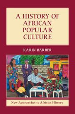 History of African Popular Culture  9781107624474 Front Cover