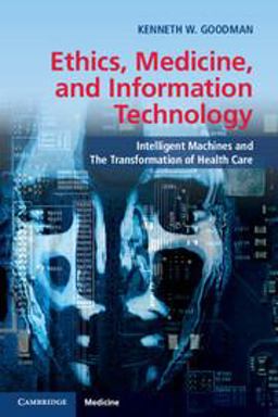 Ethics, Medicine, and Information Technology Intelligent Machines and the Transformation of Health Care  9781107624733 Front Cover