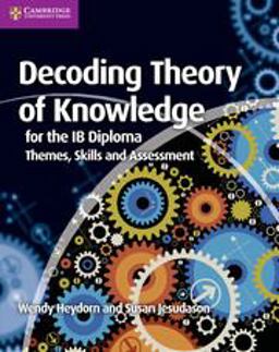 Decoding Theory of Knowledge for the IB Diploma Themes, Skills and Assessment  9781107628427 Front Cover