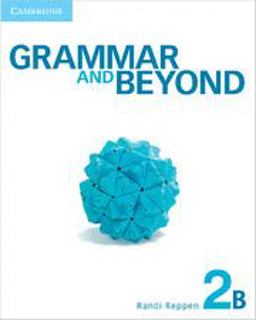 Grammar and Beyond Level 2 Student's Book B, Workbook B, and Writing Skills Interactive Pack Grammar and Beyond Level 2 Student's Book B, Workbook B, and Writing Skills Interactive Pack