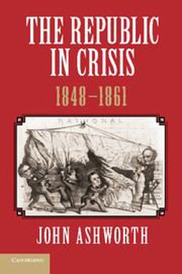 Republic in Crisis, 1848-1861  9781107639232 Front Cover