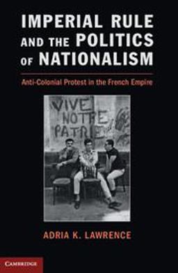 Imperial Rule and the Politics of Nationalism Anti-Colonial Protest in the French Empire  9781107640757 Front Cover