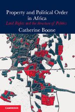 Property and Political Order in Africa Land Rights and the Structure of Politics  9781107649934 Front Cover