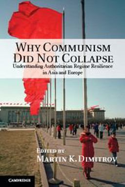 Why Communism Did Not Collapse Understanding Authoritarian Regime Resilience in Asia and Europe  9781107651135 Front Cover