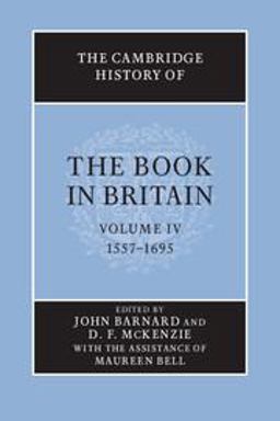 The Cambridge History of the Book in Britain, 1557-1695 The Cambridge History of the Book in Britain, 1557-1695