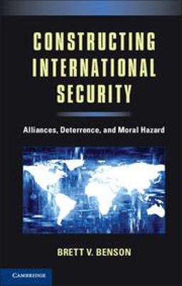 Constructing International Security Alliances, Deterrence, and Moral Hazard  9781107658196 Front Cover