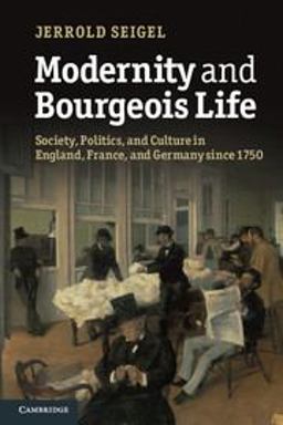 Modernity and Bourgeois Life Society, Politics and Culture in England, France and Germany Since 1750  9781107666788 Front Cover