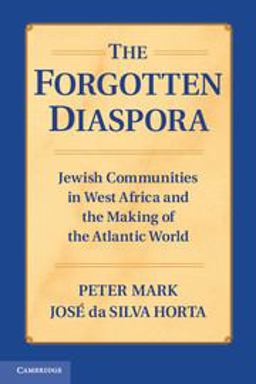 Forgotten Diaspora Jewish Communities in West Africa and the Making of the Atlantic World  9781107667464 Front Cover